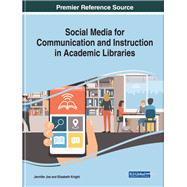 Social Media for Communication and Instruction in Academic Libraries by Joe, Jennifer; Knight, Elisabeth, 9781522580973