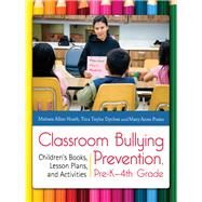 Classroom Bullying Prevention, Pre-K-4th Grade by Heath, Melissa Allen; Dyches, Tina Taylor; Prater, Mary Anne, 9781610690973