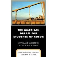The American Dream for Students of Color Myths and Barriers to Educational Success by Givens Generett, Gretchen; Olson, Amy M., 9781793610973