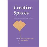 Creative Spaces: Seeking the Dynamics of Change in China by Gimpel, Denise, 9788776940973