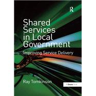 Shared Services in Local Government: Improving Service Delivery by Tomkinson,Ray, 9781138380974