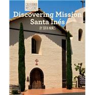 Discovering Mission Santa Ines by Nunes, Sofia, 9781627130974