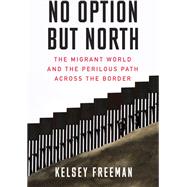 No Option but North by Freeman Kelsey, 9781632460974