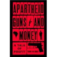 Apartheid Guns and Money A Tale of Profit by van Vuuren, Hennie, 9781787380974