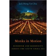 Monks in Motion Buddhism and Modernity Across the South China Sea by Chia, Jack Meng-Tat, 9780190090975