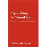 Speaking in Parables by McFague, Sallie, 9780800610975
