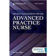 Project Management for the Advanced Practice Nurse by Carolyn Sipes, PhD, CNS, APRN, PMP, RN-BC, NEA-BC, FAAN, 9780826140975