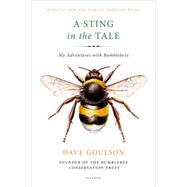 A Sting in the Tale My Adventures with Bumblebees by Goulson, Dave, 9781250070975