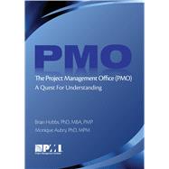 The Project Management Office (PMO) A Quest for Understanding by Aubry, PhD, MPM, Monique; Hobbs, Brian, 9781933890975