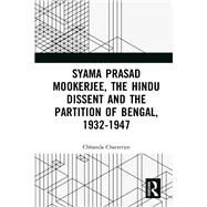 Syama Prasad Mookerjee, the Hindu Dissent and the Partition of Bengal 1932-1947 by Chatterjee, Chhanda, 9780367530976