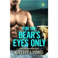 For the Bear's Eyes Only by Lyons, Kathy, 9781455540976