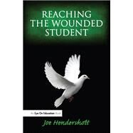 Reaching the Wounded Student by Hendershott, Joe, 9781596670976