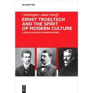 Ernst Troeltsch and the Spirit of Modern Culture by Adair-toteff, Christopher, 9783110650976