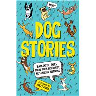Dog Stories Barktastic Tales From Your Favourite Australian Authors by Faber, Jules, 9780143780977