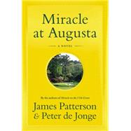 Miracle at Augusta by Patterson, James; de Jonge, Peter, 9780316410977