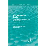 The Data Bank Society (Routledge Revivals): Organizations, Computers and Social Freedom by Mishan; E. J., 9780415720977