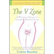 The V Zone A Woman's Guide to Intimate Health Care by Bouchez, Colette; Giardina, MD, Elsa, 9780684870977