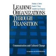 Leading Organizations Through Transition : Communication and Cultural Change by Stanley A. Deetz, 9780761920977