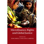 Microfinance, Rights and Global Justice by Sorell, Tom; Cabrera, Luis, 9781107110977
