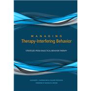 Managing Therapy-Interfering Behavior Strategies From Dialectical Behavior Therapy by Chapman, Alexander L.; Rosenthal, M. Zachary, 9781433820977