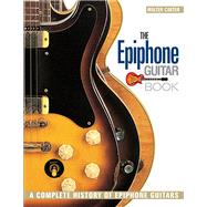 The Epiphone Guitar Book A Complete History of Epiphone Guitars by Carter, Walter, 9781617130977
