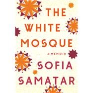 The White Mosque A Memoir by Samatar, Sofia, 9781646220977