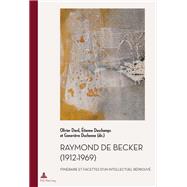 Raymond De Becker, 1912-1969 by Dard, Olivier; Deschamps, tienne; Duchenne, Genevie`ve, 9782875740977