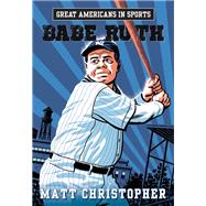Great Americans in Sports:  Babe Ruth by Christopher, Matt, 9780316260978