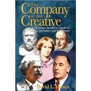 The Company of the Creative: A Christian Reader's Guide to Great Literature and Its Themes by Larsen, David L., 9780825430978