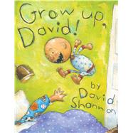 Grow Up, David! by Shannon, David, 9781338250978