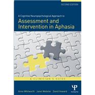 A Cognitive Neuropsychological Approach to Assessment and Intervention in Aphasia: A clinician's guide by Whitworth; Anne, 9781848720978