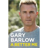 A Better Me The Official Autobiography by Barlow, Gary, 9781911600978