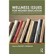 Wellness Issues For Higher Education: A Guide for Student Affairs and Higher Education Professionals by Anderson; David S., 9781138020979