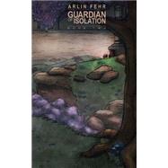 Guardian of Isolation by Fehr, Arlin, 9781505480979