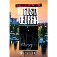 Snitchin in Augusta, Georgia by Steele, Bret, 9781543480979