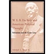 W. E. B. Du Bois and American Political Thought Fabianism and the Color Line by Reed, Adolph L., 9780195130980