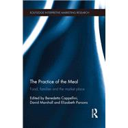 The Practice of the Meal by Cappellini, Benedetta; Marshall, David; Parsons, Elizabeth, 9780367870980