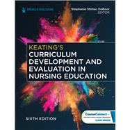 Keating's Curriculum Development and Evaluation in Nursing Education by Stephanie Stimac DeBoor, PhD, APRN, ACNS-BC, CCRN, AACN LANP, 9780826160980