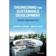 Engineering for Sustainable Development Theory and Practice by Biswas, Wahidul K.; John, Michele, 9781119720980