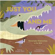 Just You and Me Remarkable Relationships in the Wild by Ward, Jennifer; Vidal, Alexander, 9781534460980