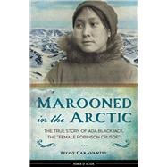 Marooned in the Arctic The True Story of Ada Blackjack, the 