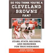 So You Think You're a Cleveland Browns Fan? by Gordon, Roger; Darden, Thom, 9781683580980