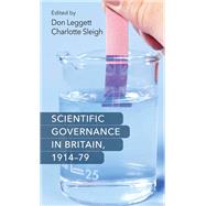 Scientific Governance in Britain, 1914-79 by Leggett, Don; Sleigh, Charlotte, 9780719090981