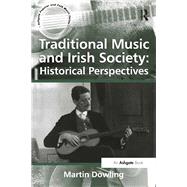 Traditional Music and Irish Society: Historical Perspectives by Dowling,Martin, 9781472460981