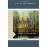Adventures in Alaska by Young, Samuel Hall, 9781507580981