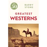 The 50 Greatest Westerns by Stone, Barry, 9781785780981