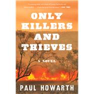 Only Killers and Thieves by Howarth, Paul, 9780062690982