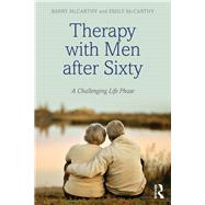 Therapy with Men After Sixty: A Challenging Life Phase by MCCARTHY; BARRY, 9780415740982