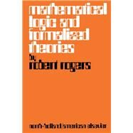Mathematical Logic and Formalized Theories by Robert L. Rogers, 9780720420982