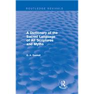 A Dictionary of the Sacred Language of All Scriptures and Myths (Routledge Revivals) by Gaskell; G., 9781138820982